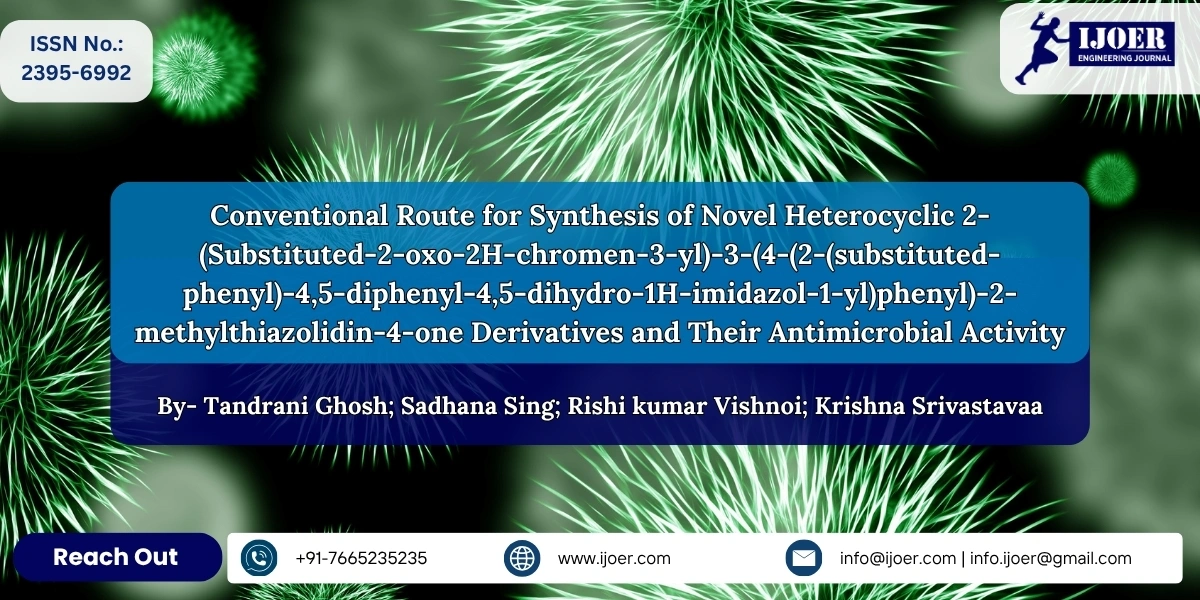 Conventional Route for Synthesis of Novel Heterocyclic 2-(Substituted-2-oxo-2H-chromen-3-yl)-3-(4-(2-(substituted-phenyl)-4,5-diphenyl-4,5-dihydro-1H-imidazol-1-yl)phenyl)-2-methylthiazolidin-4-one Derivatives and Their Antimicrobial Activity