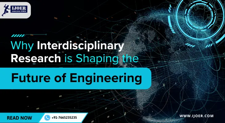 Why Interdisciplinary Research is Shaping the Future of Engineering 